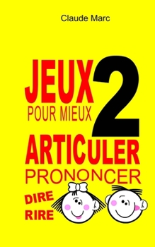 Paperback Jeux pour mieux articuler (Prononcer dire rire) - Livre 2: Apprendre à bien prononcer en jouant. Pour enfants et adultes. [French] Book