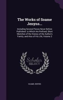 Hardcover The Works of Soame Jenyns...: Including Several Pieces Never Before Published. to Which Are Prefixed, Short Sketches of the History of the Author's Book