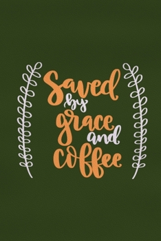 Paperback Saved By Grace And Coffee: Blank Lined Notebook: Bible Scripture Christian Journals Gift 6x9 - 110 Blank Pages - Plain White Paper - Soft Cover B Book