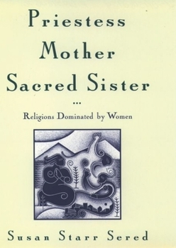 Hardcover Priestess, Mother, Sacred Sister: Religions Dominated by Women Book