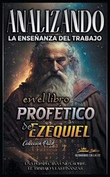 Analizando la Enseñanza del Trabajo en el Libro Profético de Ezequiel (La Enseñanza del Trabajo en la Biblia)