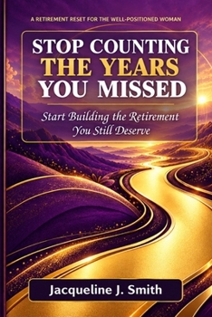 Stop Counting the Years You Missed: Start Building the Retirement You Still Deserve