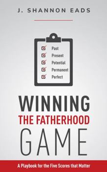 Paperback Winning the Fatherhood Game: A Playbook for the Five Scores that Matter Book