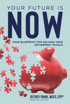 Hardcover Your Future Is Now: Your Blueprint for Solving Your Retirement Puzzle Book