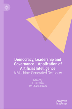 Hardcover Democracy, Leadership and Governance - Application of Artificial Intelligence: A Machine-Generated Overview Book