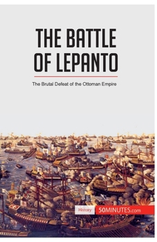 Paperback The Battle of Lepanto: The Brutal Defeat of the Ottoman Empire Book