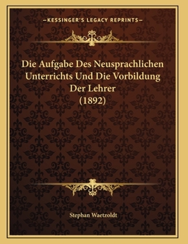 Paperback Die Aufgabe Des Neusprachlichen Unterrichts Und Die Vorbildung Der Lehrer (1892) [German] Book