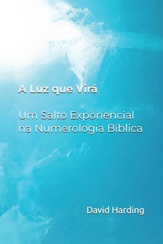 Paperback A Luz que Virá: Um Salto Exponencial na Numerologia Bíblica [Portuguese] Book