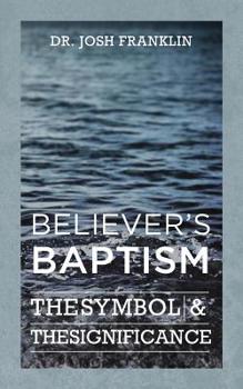 Paperback Believer's Baptism: The Symbol & the Significance Book