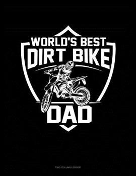 Paperback World's Best Dirt Bike Dad: Two Column Ledger Book