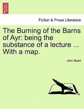The Burning of the Barns of Ayr. Being the Substance of a Lecture
