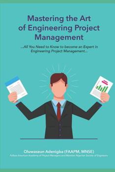 Paperback Mastering the Art of Project Management Engineering: All You Need to Know to Be an Expert in Engineering Project Management Book