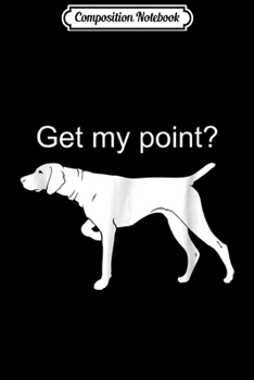 Composition Notebook: German Shorthaired Pointer Funny Dog Lover  Journal/Notebook Blank Lined Ruled 6x9 100 Pages