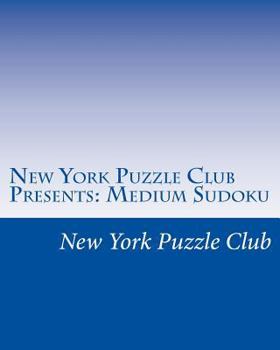 Paperback New York Puzzle Club Presents: Medium Sudoku: Sudoku Puzzles From The Archives Of The New York Puzzle Club Book