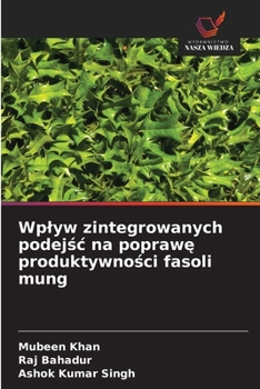 Wplyw zintegrowanych podejsc na poprawe produktywnosci fasoli mung
