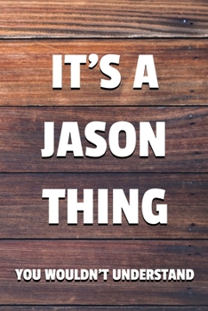Paperback It's a Jason Thing You Wouldn't Understand: 6x9" Dot Bullet Notebook/Journal Funny Gift Idea Book
