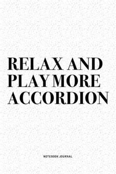 Paperback Relax And Play More Accordion: A 6x9 Inch Notebook Diary Journal With A Bold Text Font Slogan On A Matte Cover and 120 Blank Lined Pages Makes A Grea Book