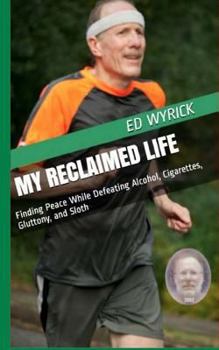 Paperback My Reclaimed Life: Finding Peace While Defeating Alcohol, Cigarettes, Gluttony, and Sloth Book