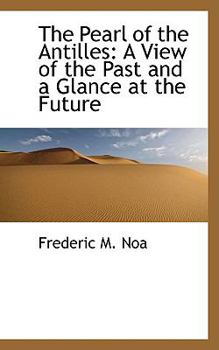 The Pearl of the Antilles : A View of the Past and a Glance at the Future