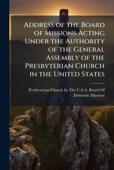 Address of the Board of Missions acting under the authority of the General Assembly of the Presbyter