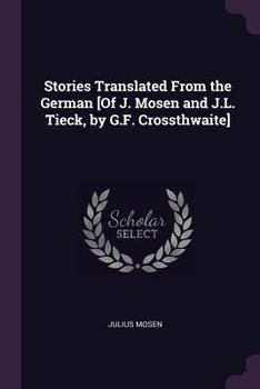 Paperback Stories Translated From the German [Of J. Mosen and J.L. Tieck, by G.F. Crossthwaite] Book