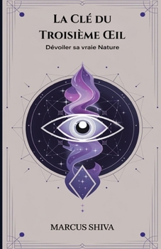Paperback La Clé du Troisième OEil: Dévoiler sa vraie nature [French] Book