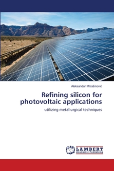 Paperback Refining silicon for photovoltaic applications Book