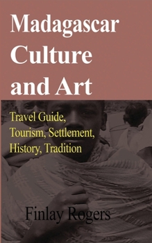 Paperback Madagascar Culture and Art: Travel Guide, Tourism, Settlement, History, Tradition Book
