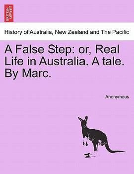 Paperback A False Step: Or, Real Life in Australia. a Tale. by Marc. Book