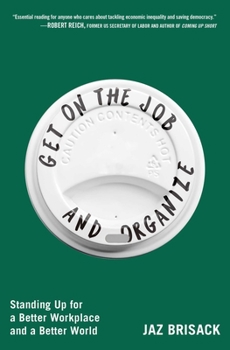 Get on the Job and Organize: The Making of a New Labor Movement