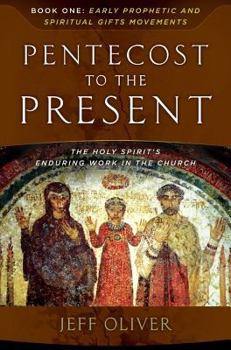 Paperback Pentecost to the Present-Book 1: Early Prophetic and Spiritual Gifts Movements: The Enduring Work of the Holy Spirit in the Church Book