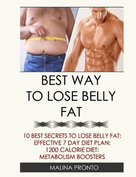 Paperback Best Way To Lose Belly Fat: 10 Best Secrets To Lose Belly Fat: Effective 7 Day Diet Plan: 1200 Calorie Diet: Metabolism Boosters Book