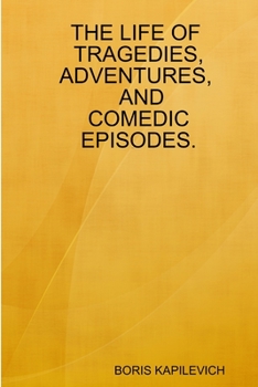 Paperback The Life of Tragedies, Adventures, and Comedic Episodes. Book