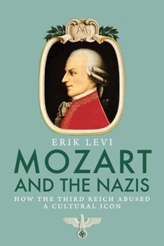 Hardcover Mozart and the Nazis: How the Third Reich Abused a Cultural Icon Book