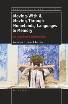 Paperback Moving-With & Moving-Through Homelands, Languages & Memory: An Arts-based Walkography (Teaching Race and Ethnicity, 7) Book
