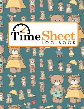 Paperback Time Sheet Log Book: Daily Work Sheet For Employee, Time Tracking Log, Time Log Notebook, Work Hours Log Book, Cute Teddy Bear Cover Book