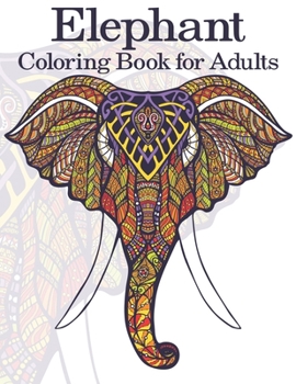 Elephant Coloring Book For Adults: An Adult Coloring Book with 48 Beautiful Elephants Designs and Relaxing Mandala Patterns for elephant lovers Stress Relief and Relaxation