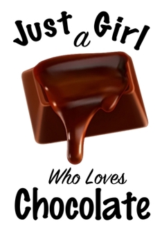 Just A Girl Who Loves Chocolate: journal for girls, funny gift for girls: Lined Notebook / Journal Gift, 100 Pages, 6x9, Soft Cover, Matte Finish ,Write Journal