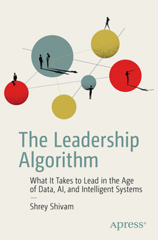 Paperback The Leadership Algorithm: What It Takes to Lead in the Age of Data, Ai, and Intelligent Systems Book