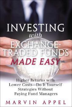 Hardcover Investing with Exchange-Traded Funds Made Easy: Higher Returns with Lower Costs--Do It Yourself Strategies Without Paying Fund Managers Book