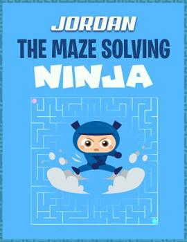 Paperback Jordan the Maze Solving Ninja: Mazes Puzzle Books for Kids Book