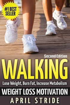Paperback Walking: Weight Loss Motivation: Lose Weight, Burn Fat & Increase Metabolism Book