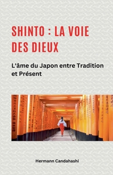 Shinto: La Voie des Dieux II - L'âme du Japon entre tradition et présent (French Edition)