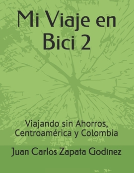 Paperback Mi Viaje en Bici 2: Viajando sin Ahorros, Centroam?rica y Colombia [Spanish] Book