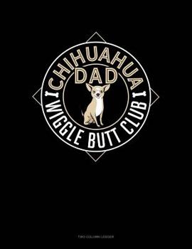 Paperback Chihuahua Dad Wiggle Butt Club: Two Column Ledger Book