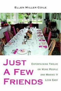 Paperback Just A Few Friends: Entertaining Twelve or More People and Making It Look Easy Book
