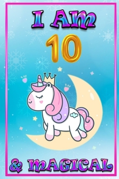 Unicorn Journal I am 10 & Magical: unicorn journal for girls, blank book journal 100 pages