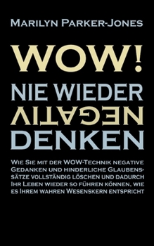 Paperback WOW! Nie wieder negativ denken: Wie Sie mit der WOW-Technik negative Gedanken und hinderliche Glaubenssätze vollständig löschen und dadurch Ihr Leben [German] Book