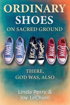 Paperback Ordinary Shoes on Sacred Ground: There, God Was, Also Book