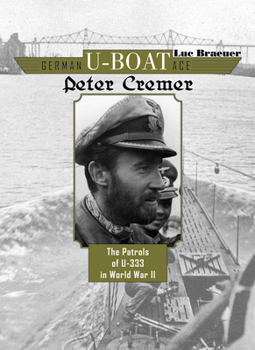 Hardcover German U-Boat Ace Peter Cremer: The Patrols of U-333 in World War II Book